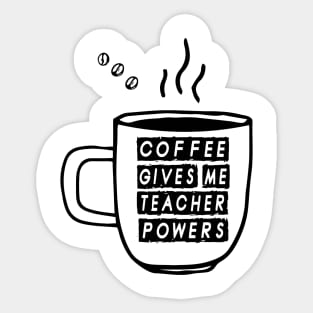 Coffee Gives Me Teacher Powers Sticker